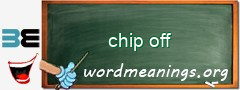 WordMeaning blackboard for chip off